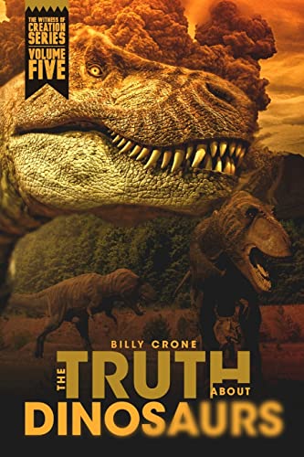 The Truth About Dinosaurs: The Witness of Creation Series Volume Five