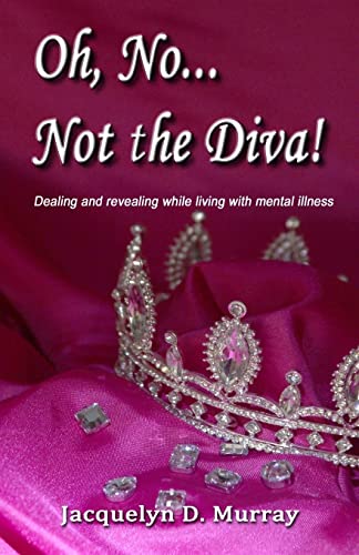 Oh, No...Not the Diva!: Dealing and revealing while living with mental illness
Oh, No...Not the Diva!: Dealing and revealing while living with mental illness