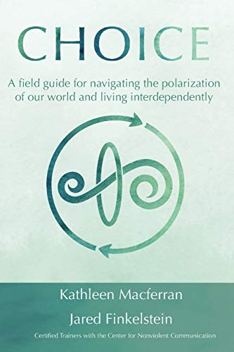 Choice: A field guide for navigating the polarization of our world and living interdependently
Choice: A field guide for navigating the polarization of our world and living interdependently