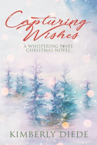Capturing Wishes: A Whispering Pines Christmas Novel (Celia's Gifts)