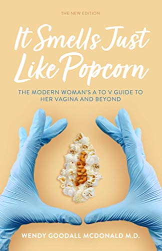 It Smells Just Like Popcorn: The Modern Woman's A to V Guide to Her Vagina and Beyond: The New Edition
It Smells Just Like Popcorn: The Modern Woman's A to V Guide to Her Vagina and Beyond: The New Edition