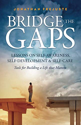 Bridge the Gaps Lessons on SelfAwareness, SelfDevelopment, and SelfCare
Bridge the Gaps Lessons on SelfAwareness, SelfDevelopment, and SelfCare