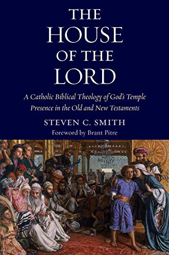 The House of the Lord: A Catholic Biblical Theology of God's Temple Presence in the Old and New Testaments
The House of the Lord: A Catholic Biblical Theology of God's Temple Presence in the Old and New Testaments