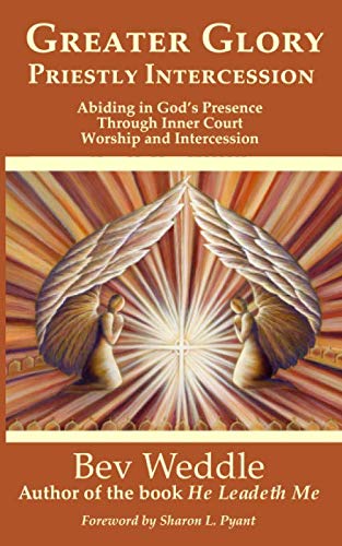 Greater Glory Priestly Intercession: Abiding in God's Presence Through Inner Court Worship and Intercession
Greater Glory Priestly Intercession: Abiding in God's Presence Through Inner Court Worship and Intercession
