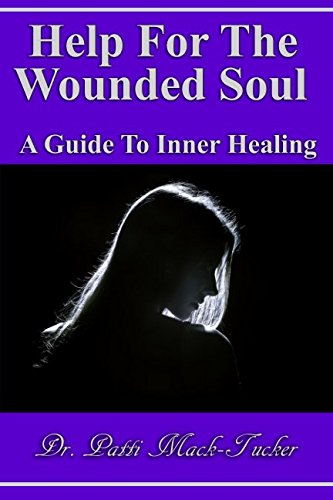 

Help For The Wounded Soul: A Guide To Inner Healing