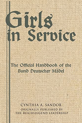 Girls in Service: The Official Handbook of the Bund Deutscher Mädel