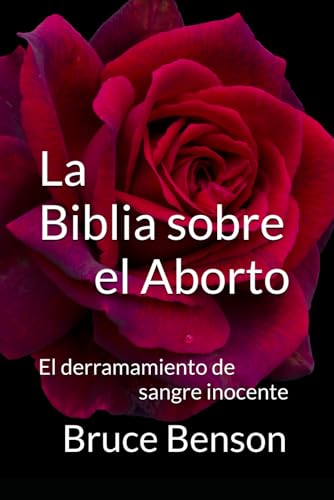 La Biblia sobre el Aborto: El derramamiento de sangre inocente (Spanish Edition)