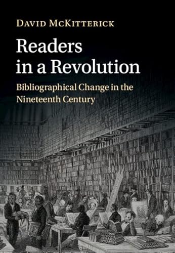 Readers in a Revolution: Bibliographical Change in the Nineteenth Century
Readers in a Revolution: Bibliographical Change in the Nineteenth Century
