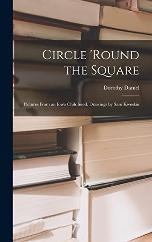 Circle 'round the Square; Pictures From an Iowa Childhood. Drawings by Sam Kweskin
Circle 'round the Square; Pictures From an Iowa Childhood. Drawings by Sam Kweskin