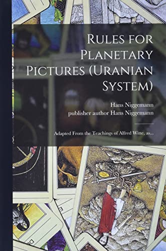 Rules for Planetary Pictures (Uranian System): Adapted From the Teachings of Alfred Witte, As.