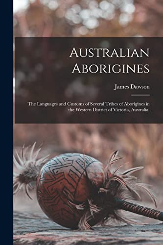 Australian Aborigines : the Languages and Customs of Several Tribes of Aborigines in the Western District of Victoria, Australia.
Australian Aborigines : the Languages and Customs of Several Tribes of Aborigines in the Western District of Victoria, Australia.