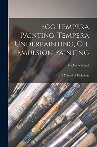 Egg Tempera Painting, Tempera Underpainting, Oil Emulsion Painting; a Manual of Technique
Egg Tempera Painting, Tempera Underpainting, Oil Emulsion Painting; a Manual of Technique
