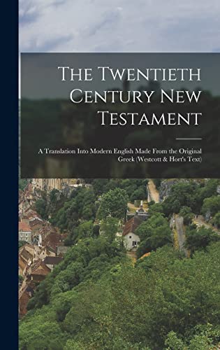 The Twentieth Century New Testament: A Translation Into Modern English Made From the Original Greek (Westcott & Hort's Text)
The Twentieth Century New Testament: A Translation Into Modern English Made From the Original Greek (Westcott & Hort's Text)