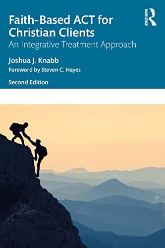 Faith-Based ACT for Christian Clients: An Integrative Treatment Approach
Faith-Based ACT for Christian Clients: An Integrative Treatment Approach