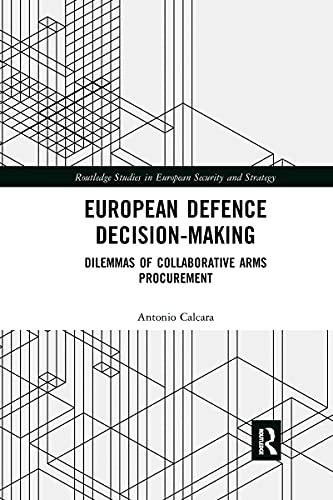 European Defence Decision-Making (Routledge Studies in European Security and Strategy)
European Defence Decision-Making (Routledge Studies in European Security and Strategy)