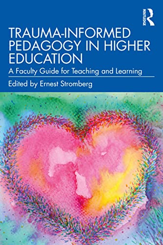 Trauma-informed Pedagogy in Higher Education : A Faculty Guide for Teaching and Learning
Trauma-informed Pedagogy in Higher Education : A Faculty Guide for Teaching and Learning