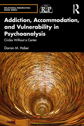 Addiction, Accommodation, and Vulnerability in Psychoanalysis : Circles Without a Center
Addiction, Accommodation, and Vulnerability in Psychoanalysis : Circles Without a Center