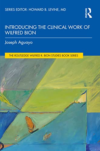 Introducing the Clinical Work of Wilfred Bion (The Routledge Wilfred R. Bion Studies Book Series)
Introducing the Clinical Work of Wilfred Bion (The Routledge Wilfred R. Bion Studies Book Series)