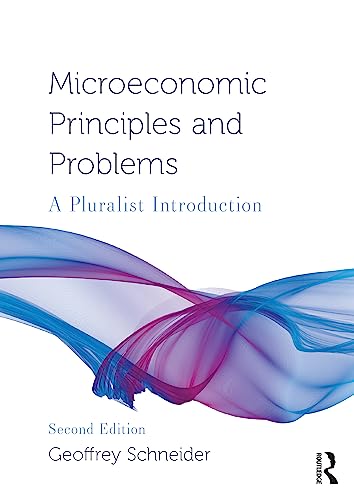 Microeconomic Principles and Problems: A Pluralist Introduction (Routledge Pluralist Introductions to Economics)
Microeconomic Principles and Problems: A Pluralist Introduction (Routledge Pluralist Introductions to Economics)