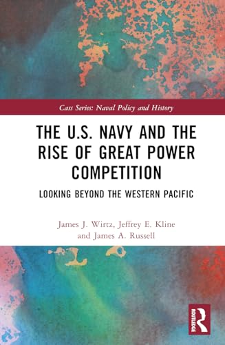 U.s. Navy and the Rise of Great Power Competition : Looking Beyond the Western Pacific
U.s. Navy and the Rise of Great Power Competition : Looking Beyond the Western Pacific