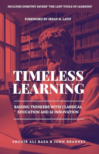Timeless Learning: Raising Thinkers with Classical Education and AI Innovation: Includes: Dorothy Sayers' Lost Tools of Learning
Timeless Learning: Raising Thinkers with Classical Education and AI Innovation: Includes: Dorothy Sayers' Lost Tools of Learning