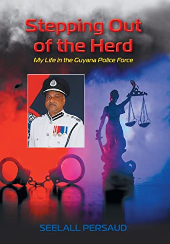 Stepping Out of The Herd: My Life in the Guyana Police Force