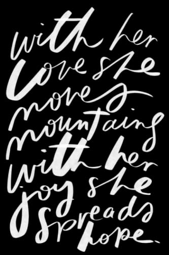 With Her Love She Moves Mountains With Her Joy She Spreads Hope: Journal