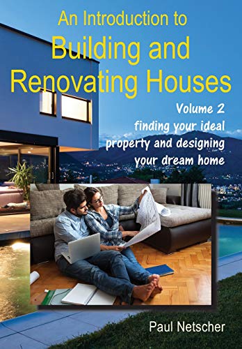 An Introduction to Building and Renovating Houses: Volume 2 Finding Your Ideal Property and Designing Your Dream Home
An Introduction to Building and Renovating Houses: Volume 2 Finding Your Ideal Property and Designing Your Dream Home