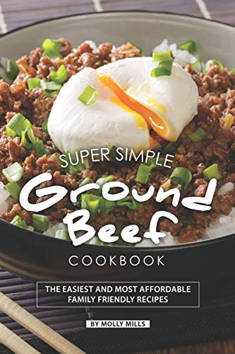 Super Simple Ground Beef Cookbook: The Easiest and Most Affordable Family Friendly Recipes
Super Simple Ground Beef Cookbook: The Easiest and Most Affordable Family Friendly Recipes