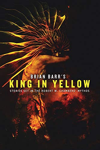 Brian Barr's King in Yellow: Stories Set in the Robert W. Chambers' Mythos
Brian Barr's King in Yellow: Stories Set in the Robert W. Chambers' Mythos