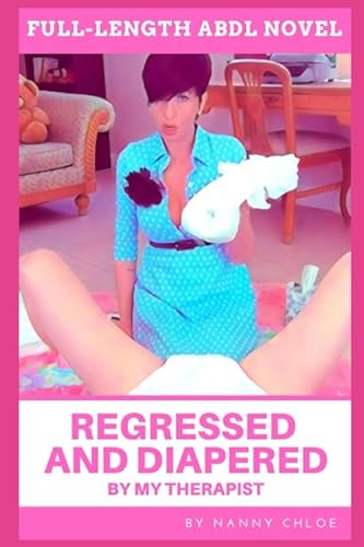 Regressed and Diapered by My Therapist (Full-Length ABDL Novel) (Full-Length ABDL Novels)
Regressed and Diapered by My Therapist (Full-Length ABDL Novel) (Full-Length ABDL Novels)
