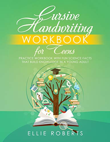 Cursive Handwriting Workbook for Teens: Practice Workbook with Fun Science Facts that Build Knowledge in a Young Adult
Cursive Handwriting Workbook for Teens: Practice Workbook with Fun Science Facts that Build Knowledge in a Young Adult