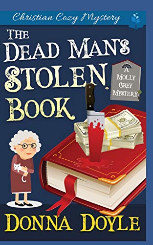 The Dead Manâs Stolen Book: A Molly Grey Christian Cozy Mystery (A Molly Grey Cozy Mystery)
