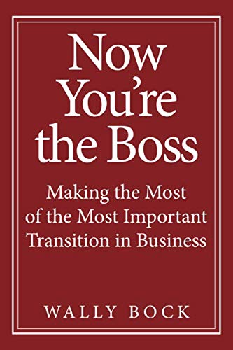 Now Youre the Boss: Making the Most of the Most Important Transition in Business
Now Youre the Boss: Making the Most of the Most Important Transition in Business