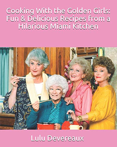 Cooking With the Golden Girls: Fun & Delicious Recipes from a Hilarious Miami Kitchen
Cooking With the Golden Girls: Fun & Delicious Recipes from a Hilarious Miami Kitchen