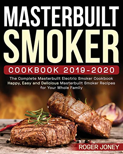 Masterbuilt Smoker Cookbook 2019-2020: The Complete Masterbuilt Electric Smoker Cookbook - Happy, Easy and Delicious Masterbuilt Smoker Recipes for Yo
Masterbuilt Smoker Cookbook 2019-2020: The Complete Masterbuilt Electric Smoker Cookbook - Happy, Easy and Delicious Masterbuilt Smoker Recipes for Yo