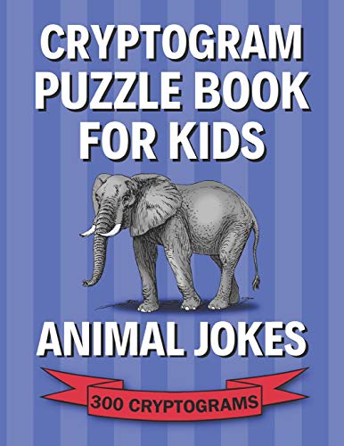 Cryptogram Puzzle Book for Kids: Animal Jokes; 300 Humorous Large Print Cryptograms, Cryptoquips, Cryptoquotes
Cryptogram Puzzle Book for Kids: Animal Jokes; 300 Humorous Large Print Cryptograms, Cryptoquips, Cryptoquotes