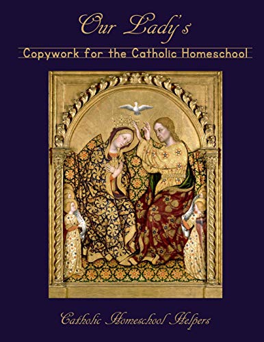 Our Lady's Copywork for the Catholic Homeschool: 25 Bible Verses, Prayers, and Church Writings on the Mother of God
Our Lady's Copywork for the Catholic Homeschool: 25 Bible Verses, Prayers, and Church Writings on the Mother of God
