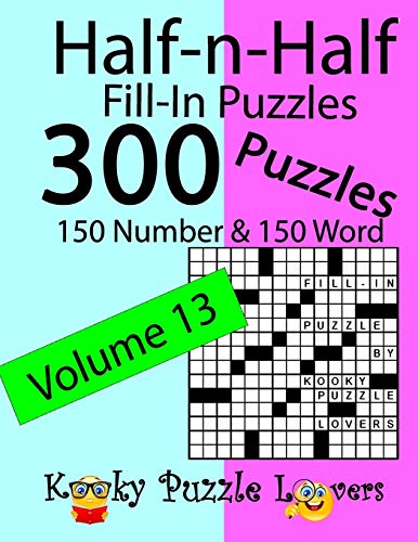 Half-n-Half Fill-In Puzzles, Volume 13: 300 Puzzles, 150 Number and 150 Word