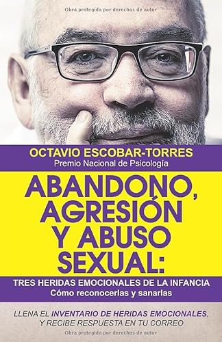 Abandono, agresión y abuso sexual: Tres heridas emocionales de la infancia: Cómo reconocerlas y sanarlas