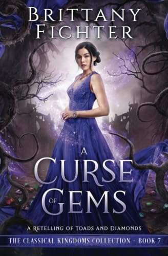 A Curse of Gems: A Retelling of Toads and Diamonds (The Classical Kingdoms Collection)
A Curse of Gems: A Retelling of Toads and Diamonds (The Classical Kingdoms Collection)