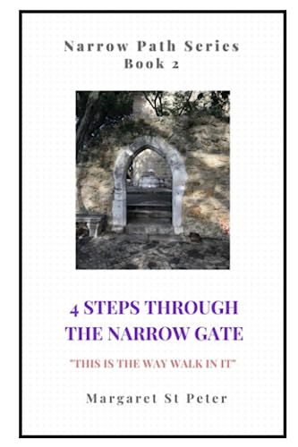 4 Steps Through the Narrow Gate: This is the Way . . . Walk In It