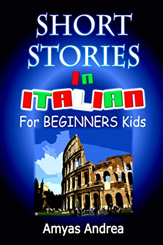 

Short Stories in Italian for Beginners Kids!: a Unique Dual Language Book Italian English Volume 1! -language: Italian