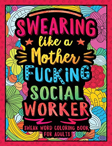 Swearing Like a Motherfucking Social Worker: Swear Word Coloring Book for Adults with Social Related Cussing
Swearing Like a Motherfucking Social Worker: Swear Word Coloring Book for Adults with Social Related Cussing