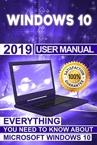 Windows 10: 2019 User Manual . Everything You Need to Know About Microsoft Windows 10
Windows 10: 2019 User Manual . Everything You Need to Know About Microsoft Windows 10