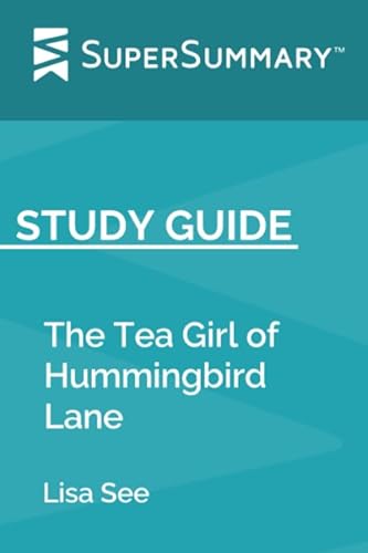 Study Guide: The Tea Girl of Hummingbird Lane by Lisa See (SuperSummary)