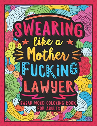 Swearing Like a Motherfucking Lawyer: Swear Word Coloring Book for Adults with Funny Law Cussing
Swearing Like a Motherfucking Lawyer: Swear Word Coloring Book for Adults with Funny Law Cussing