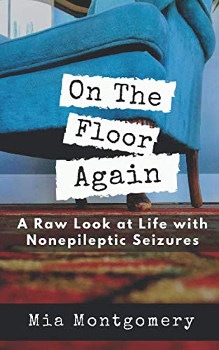 On the Floor Again: A Raw Look at Life with Nonepileptic Seizures