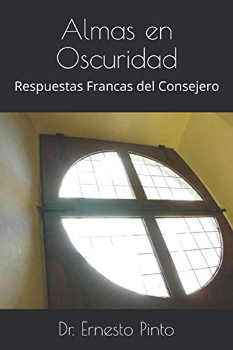 Almas en Oscuridad: Respuestas Francas del Consejero: Prologo Hermano Pablo