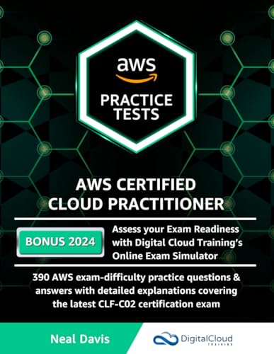 AWS Certified Cloud Practitioner Practice Tests 2019: 390 AWS Practice Exam Questions with Answers detailed Explanations
AWS Certified Cloud Practitioner Practice Tests 2019: 390 AWS Practice Exam Questions with Answers detailed Explanations